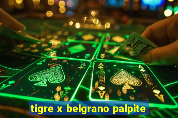tigre x belgrano palpite